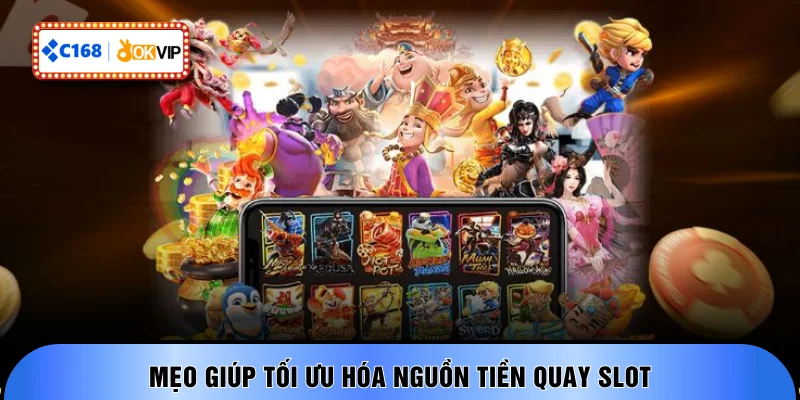 Mẹo giúp tối ưu hóa nguồn tiền quay slot