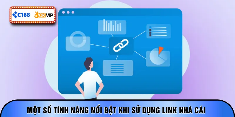 Một số tính năng nổi bật khi sử dụng link nhà cái