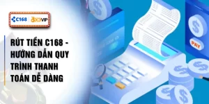 Rút Tiền C168 - Hướng Dẫn Quy Trình Thanh Toán Dễ Dàng