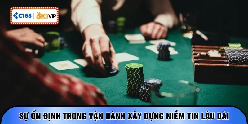 Sự ổn định trong vận hành xây dựng niềm tin lâu dài 